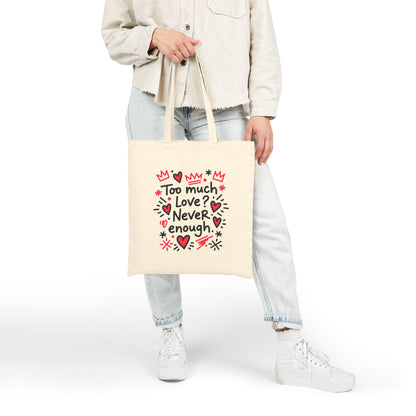 Too Much Love? Never Enough - Tote Bag