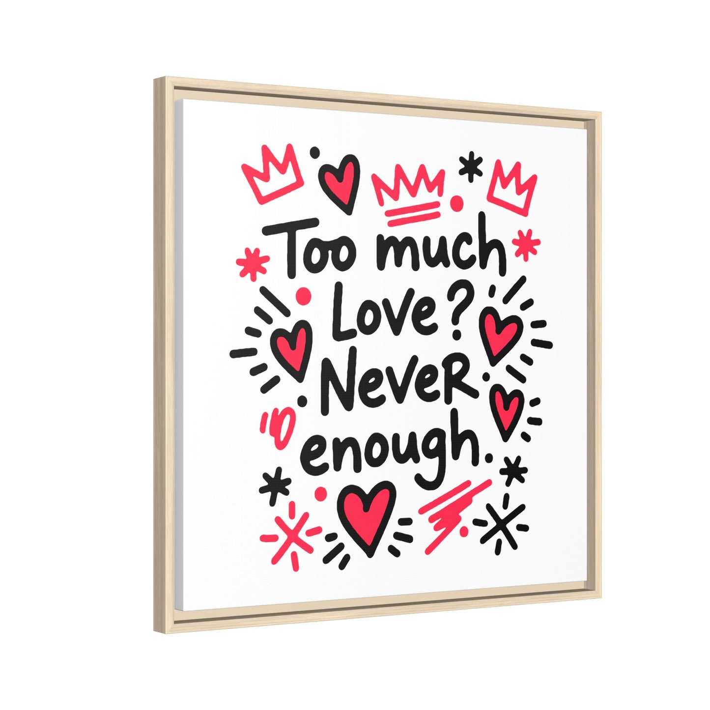 Too Much Love? Never Enough - Framed Canvas
