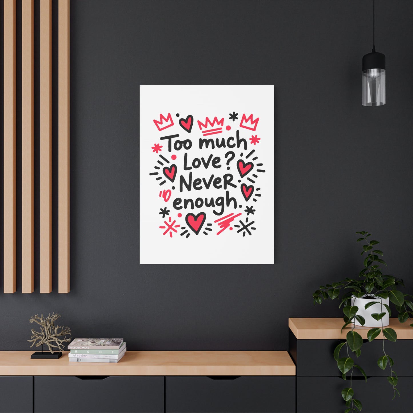 Too Much Love? Never Enough - Stretched Canvas