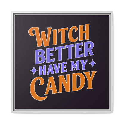 Witch Better Have My Candy - Framed Canvas