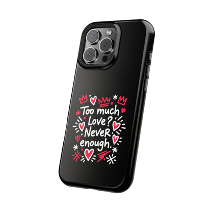 Too Much Love? Never Enough - Magnetic Phone Case