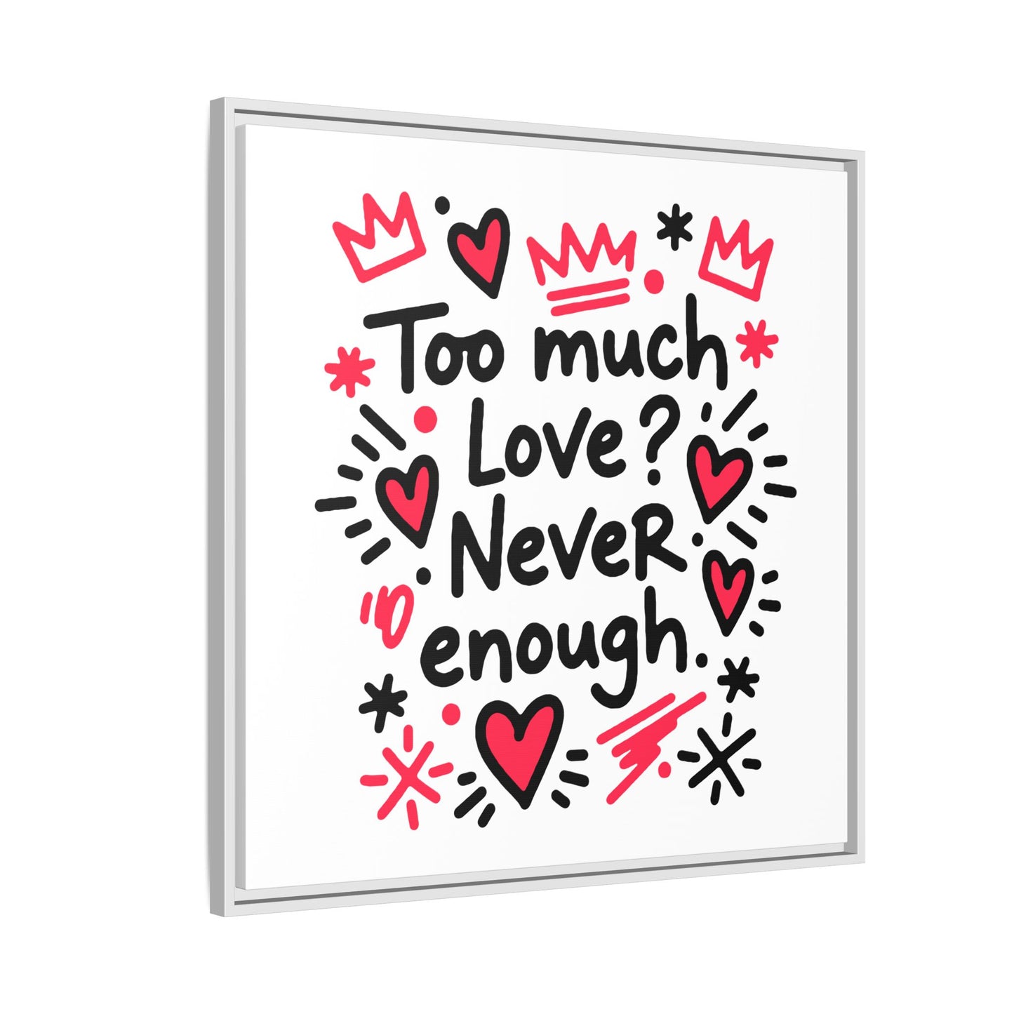 Too Much Love? Never Enough - Framed Canvas
