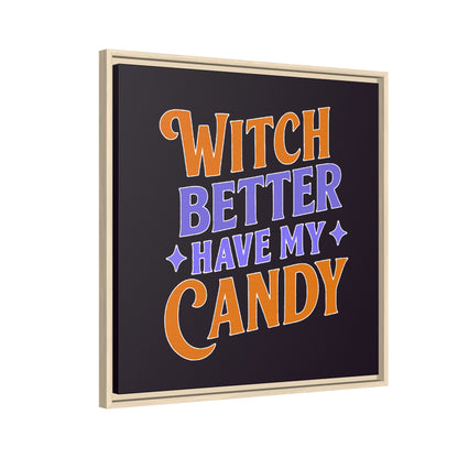 Witch Better Have My Candy - Framed Canvas