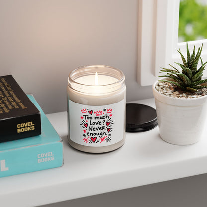 Too Much Love? Never Enough - Scented Candle