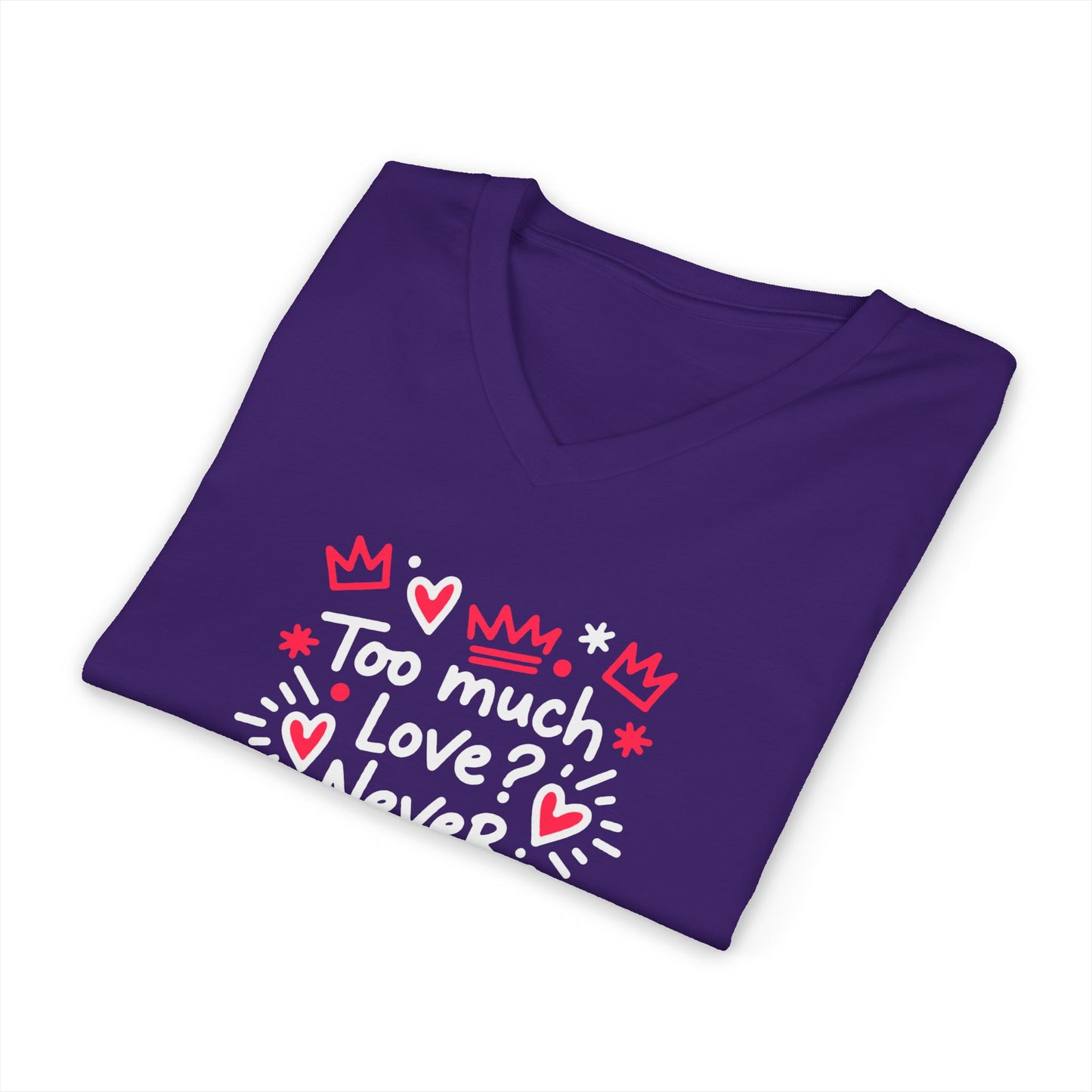 Too Much Love? Never Enough - V-Neck Tee