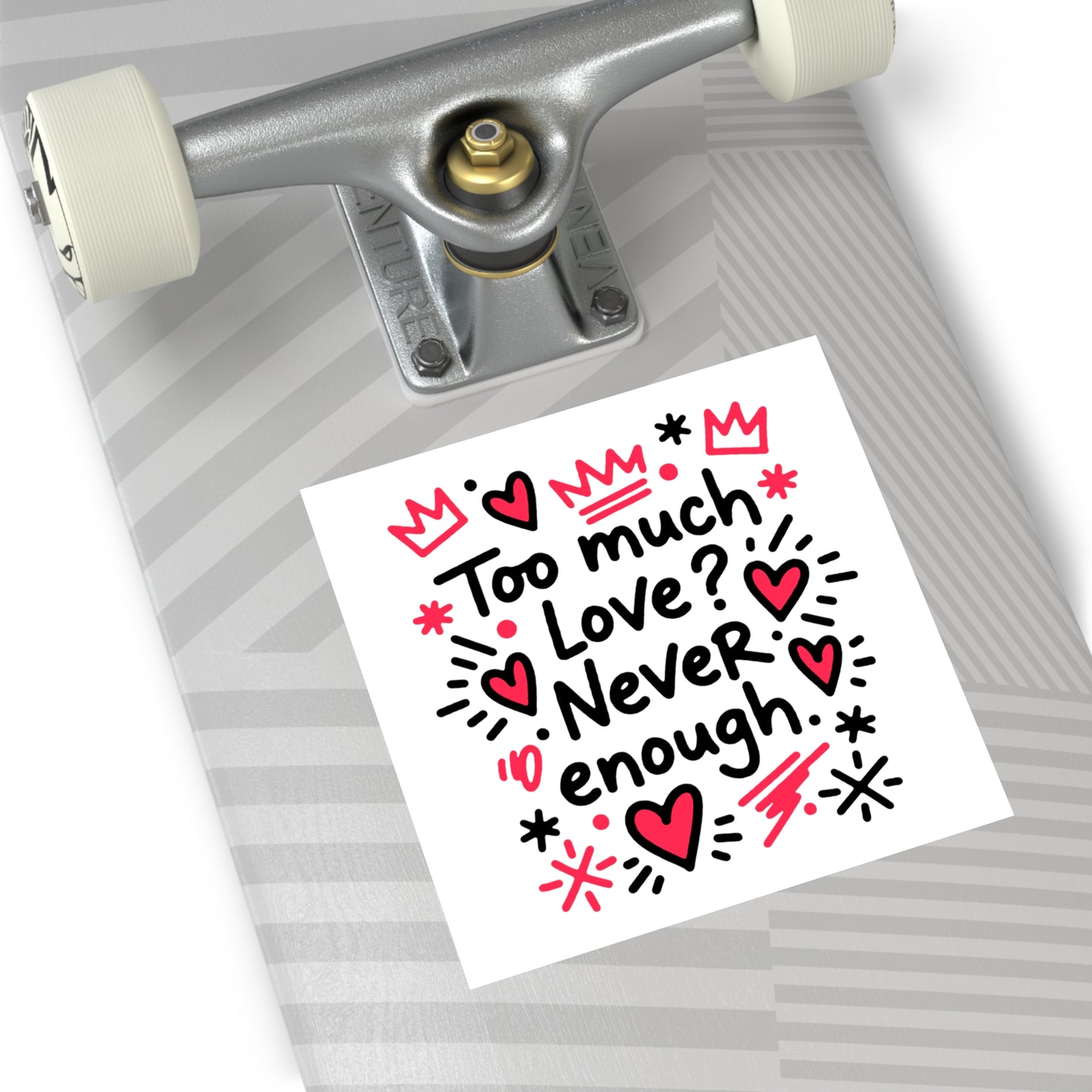 Too Much Love? Never Enough - Sticker