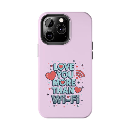 Love You More Than Wi‑Fi - Phone Case