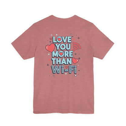 Love You More Than Wi‑Fi - T-Shirt
