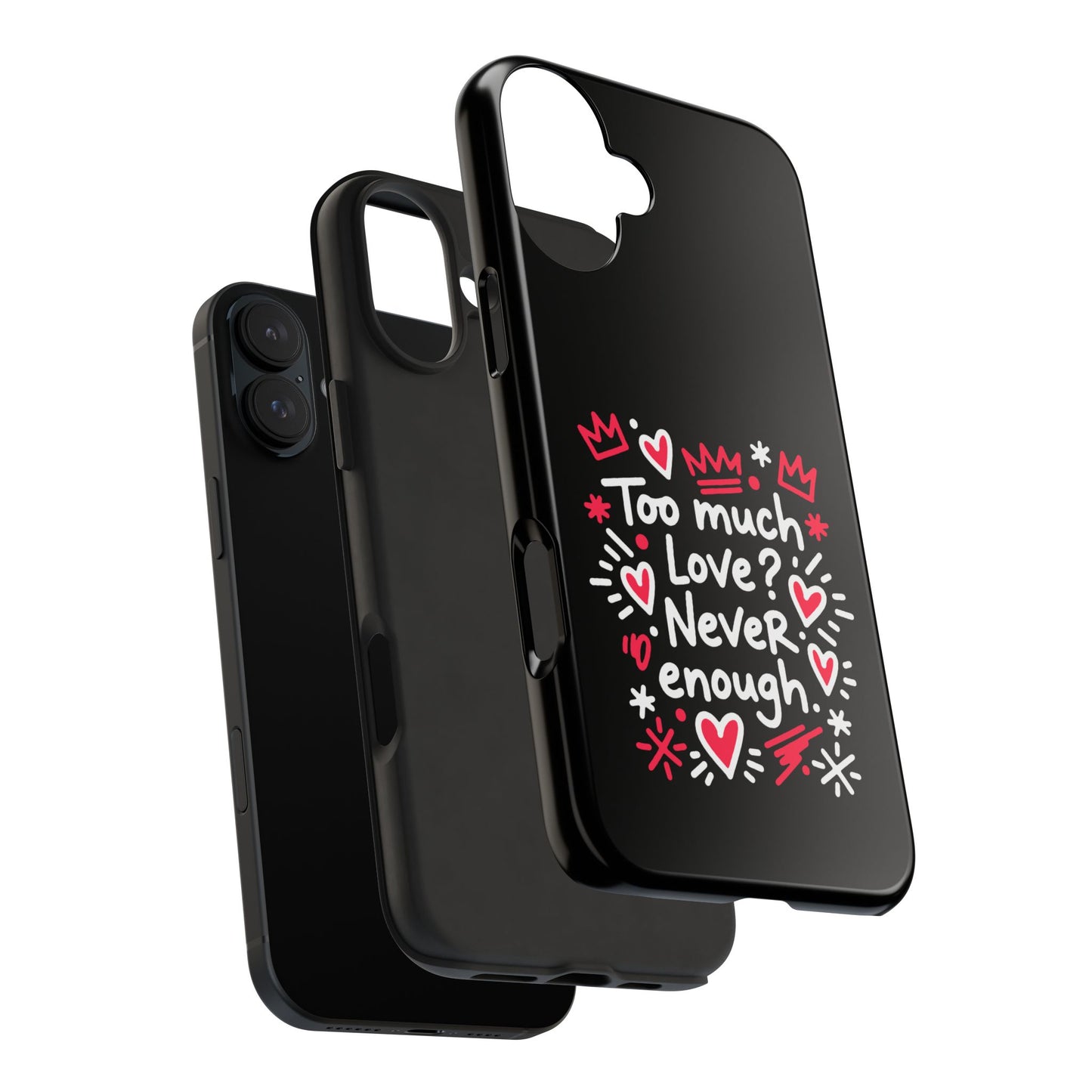 Too Much Love? Never Enough - Phone Case
