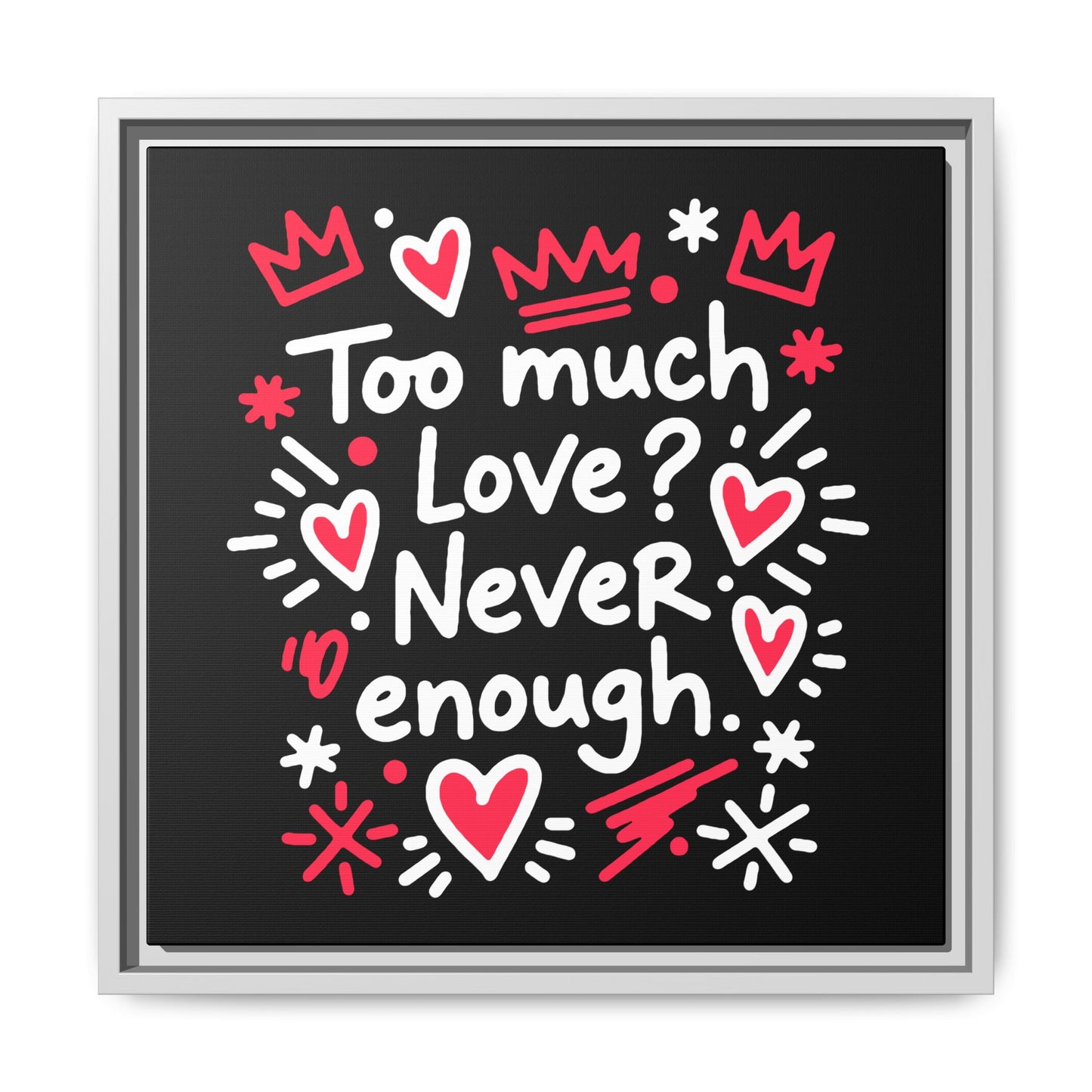 Too Much Love? Never Enough - Framed Canvas