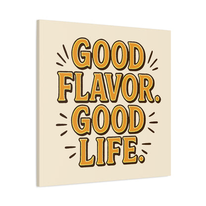 Good Flavor. Good Life. - Stretched Canvas