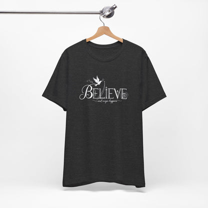 Believe and Magic Happens - T-Shirt