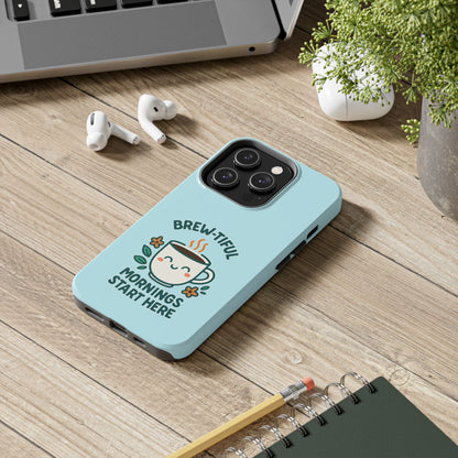Brew-tiful Mornings Start Here - Phone Case