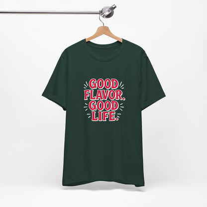 Good Flavor. Good Life. - T-Shirt