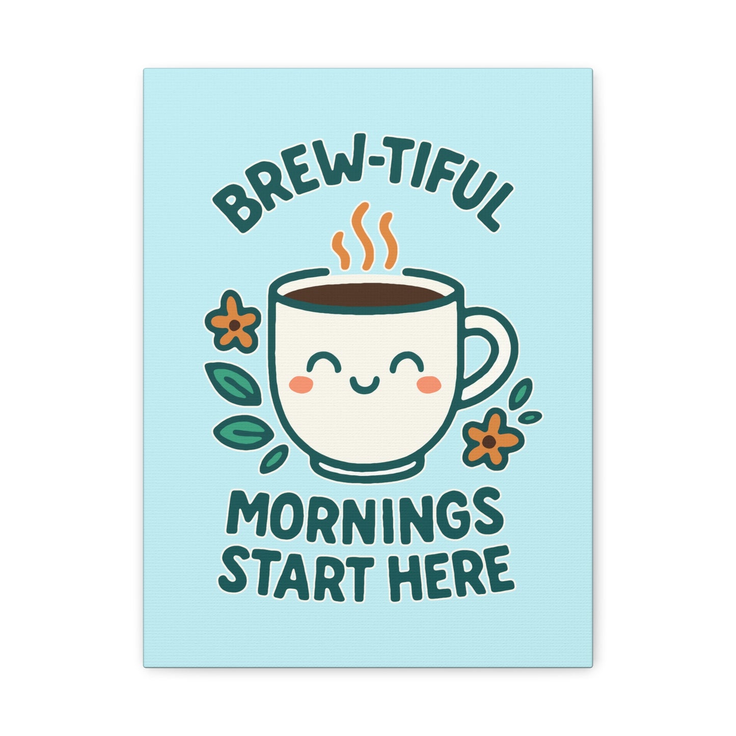 Brew-tiful Mornings Start Here - Canvas