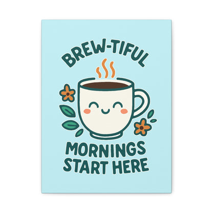 Brew-tiful Mornings Start Here - Canvas
