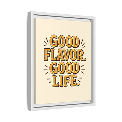 Good Flavor. Good Life. - Framed Canvas