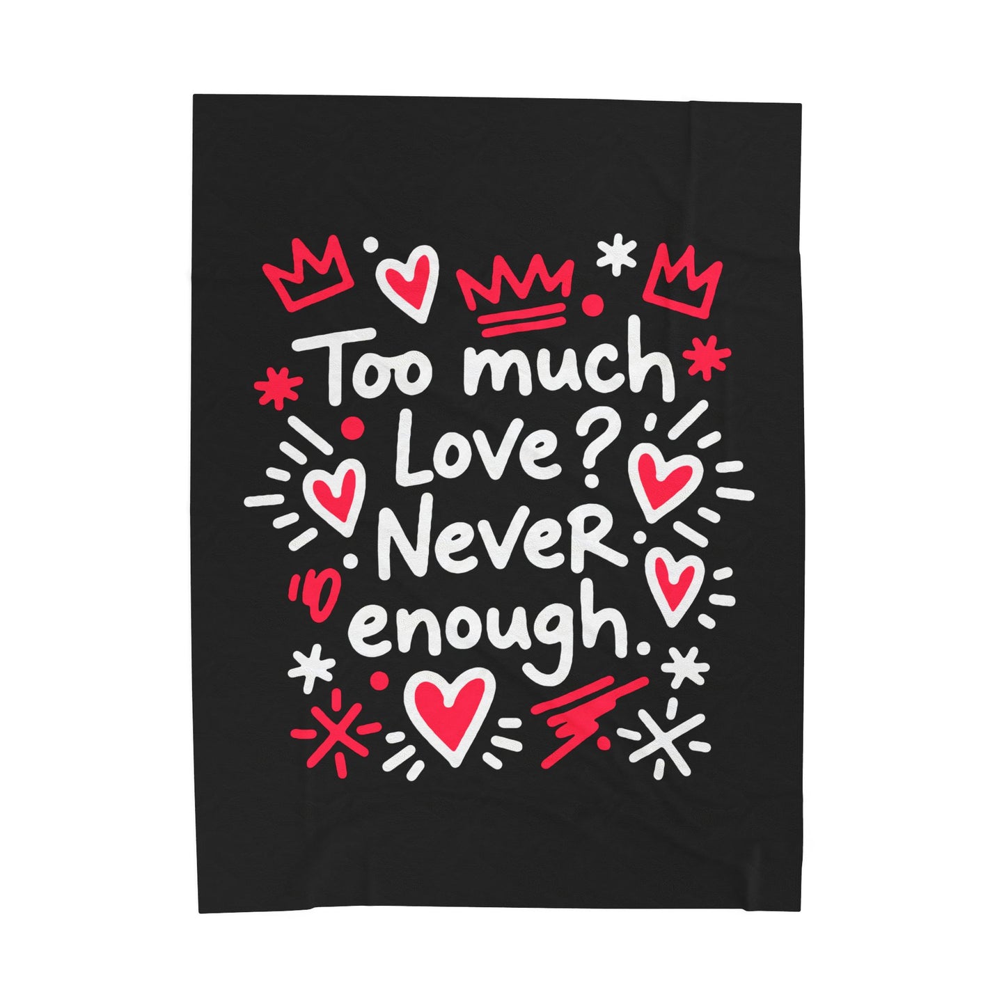 Too Much Love? Never Enough - Plush Blanket