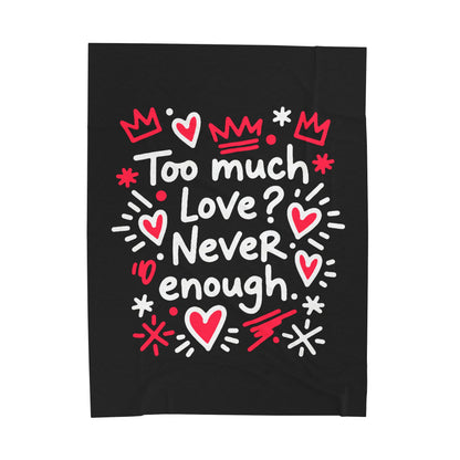 Too Much Love? Never Enough - Plush Blanket