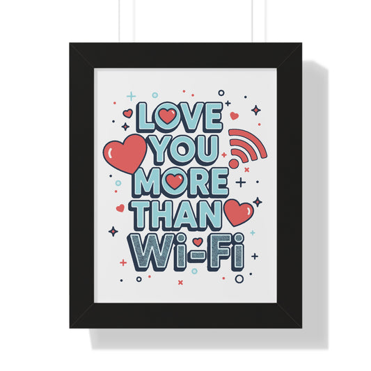 Love You More Than Wi-Fi - Framed Poster