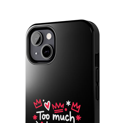 Too Much Love? Never Enough - Phone Case
