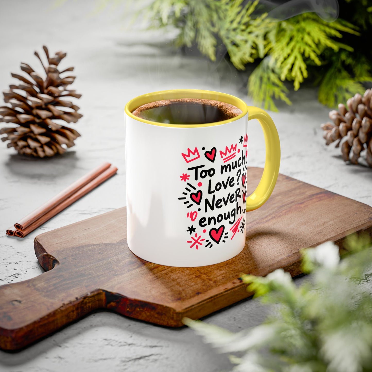Too Much Love? Never Enough - Colorful Mug