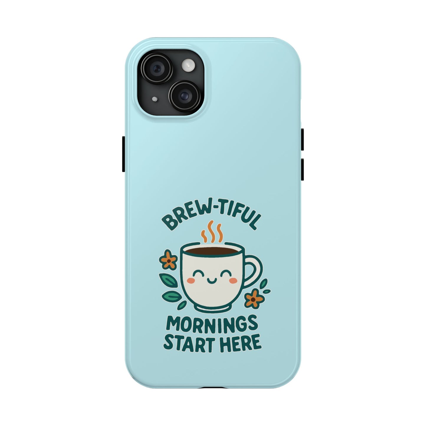 Brew-tiful Mornings Start Here - Phone Case