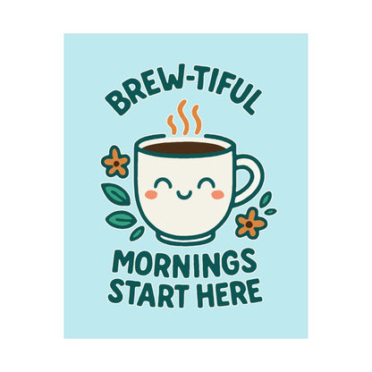 Brew-tiful Mornings Start Here - Poster