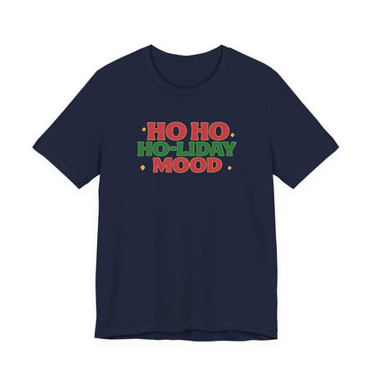 Holiday Mood Unisex T-Shirt, Christmas Tee, Festive Shirt, Gift for Her, Ho Ho Ho Shirt, Casual Wear, Holiday Apparel