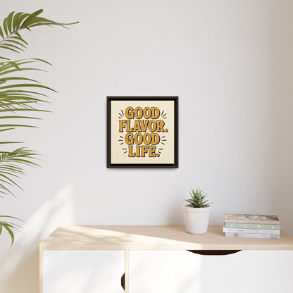Good Flavor. Good Life. - Framed Canvas