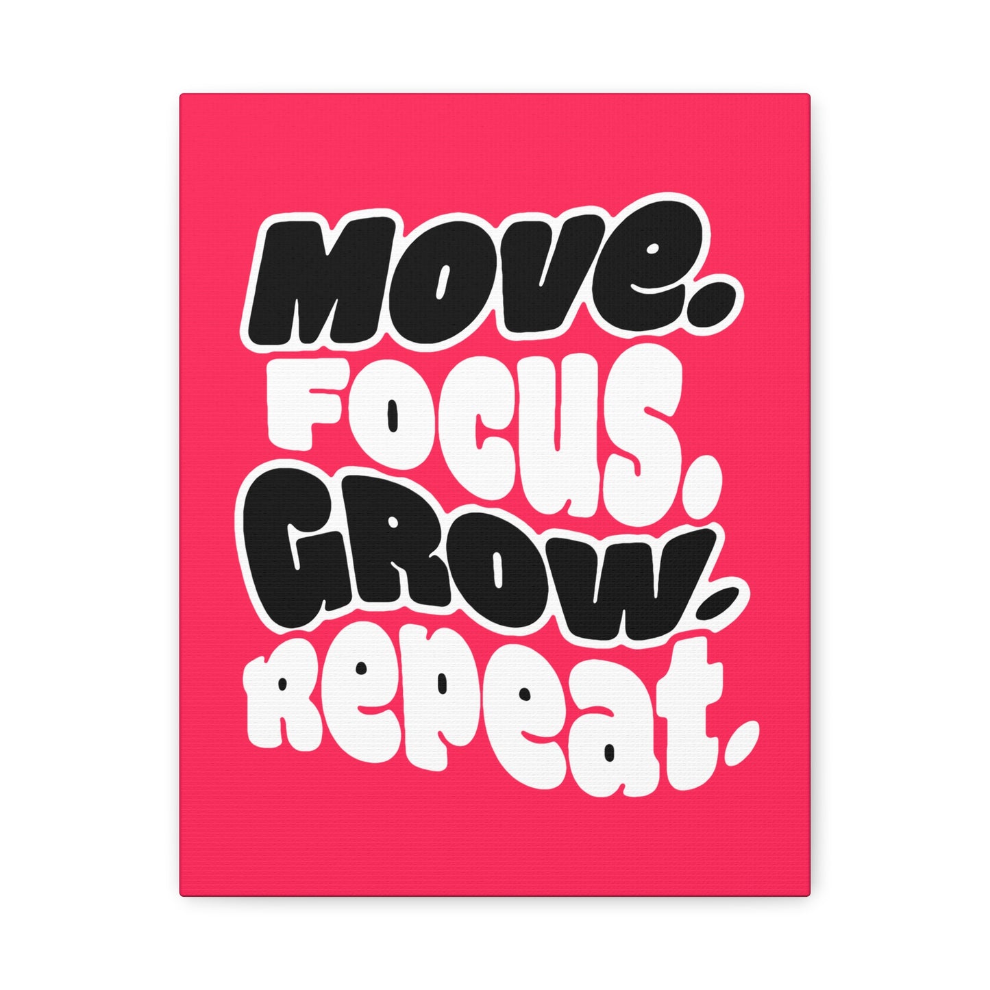 Move. Focus. Grow. Repeat. - Stretched Canvas