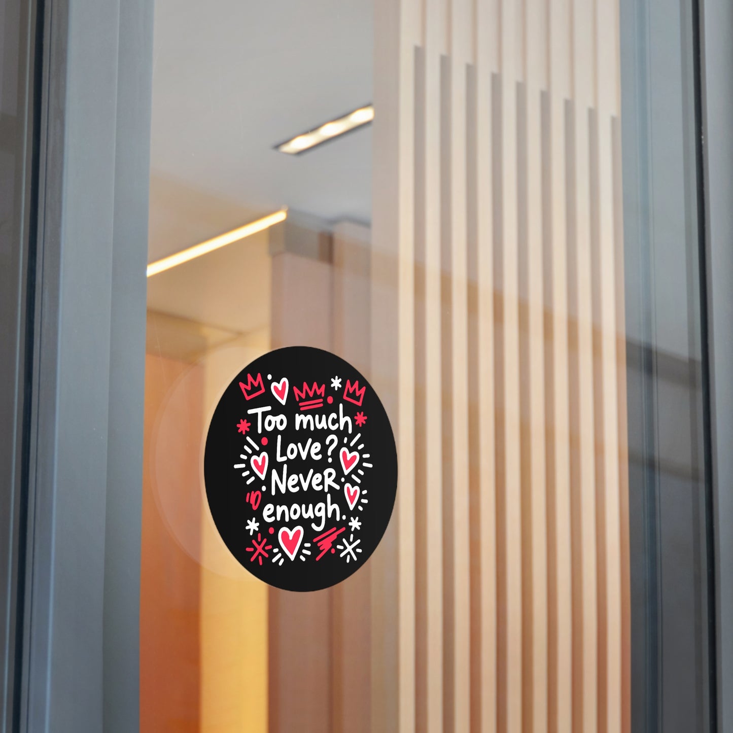 Too Much Love? Never Enough - Sticker