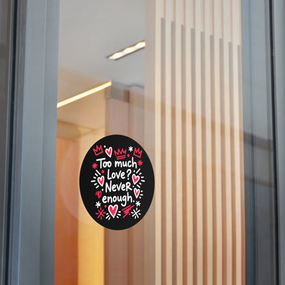 Too Much Love? Never Enough - Sticker