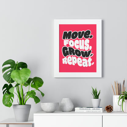 Move. Focus. Grow. Repeat. - Framed Poster