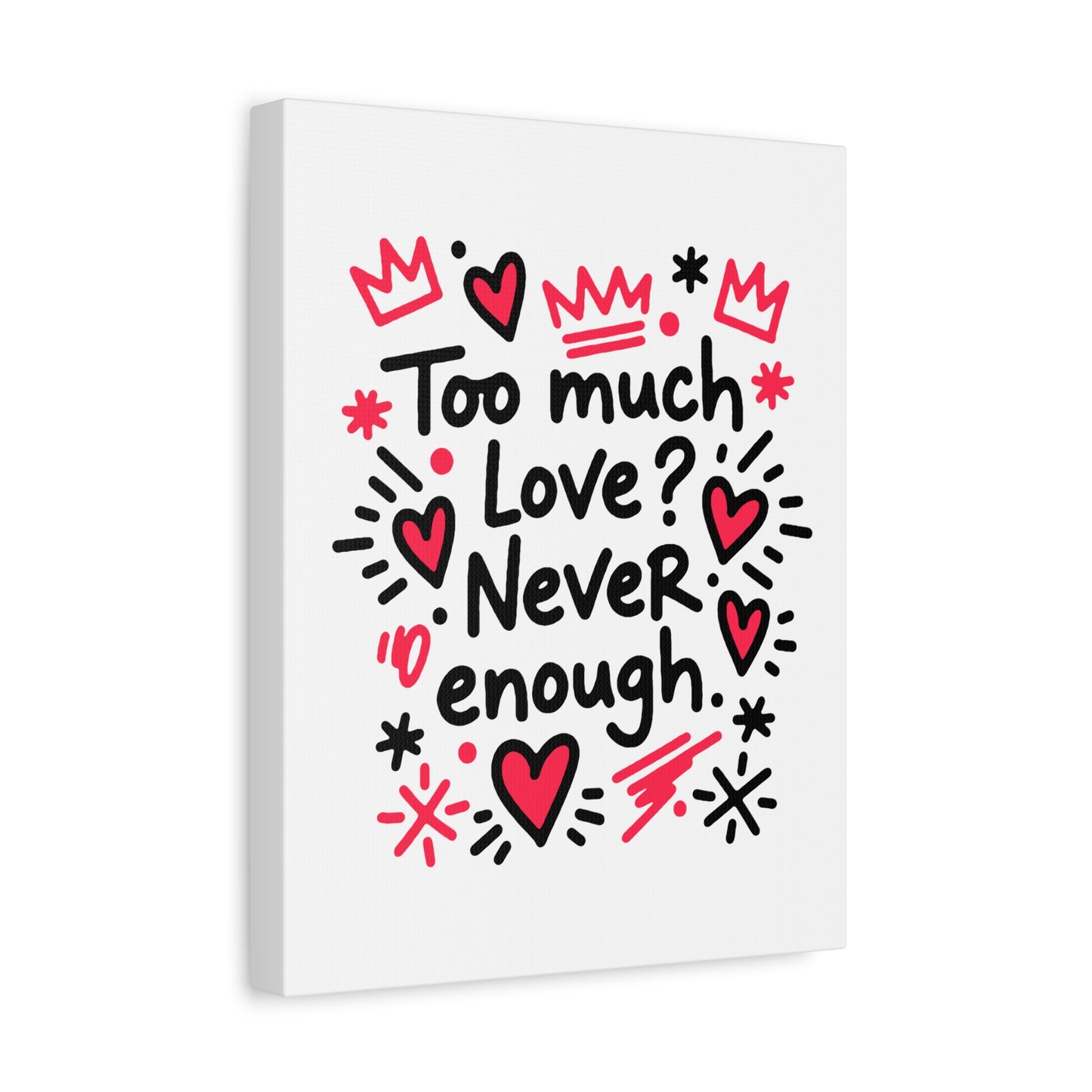 Too Much Love? Never Enough - Canvas
