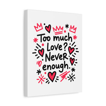Too Much Love? Never Enough - Canvas