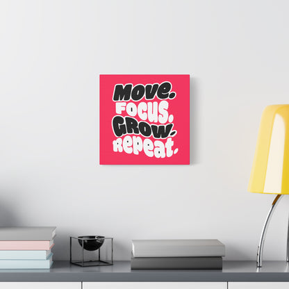 Move. Focus. Grow. Repeat. - Stretched Canvas