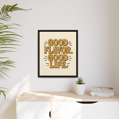 Good Flavor. Good Life. - Framed Canvas