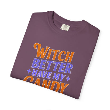 Witch Better Have My Candy - T-Shirt