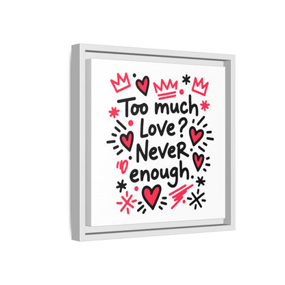 Too Much Love? Never Enough - Framed Canvas