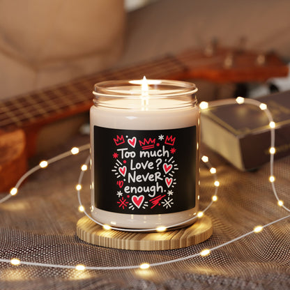 Too Much Love? Never Enough - Scented Candle