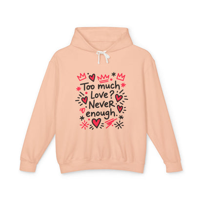 Too Much Love? Never Enough - Hoodie