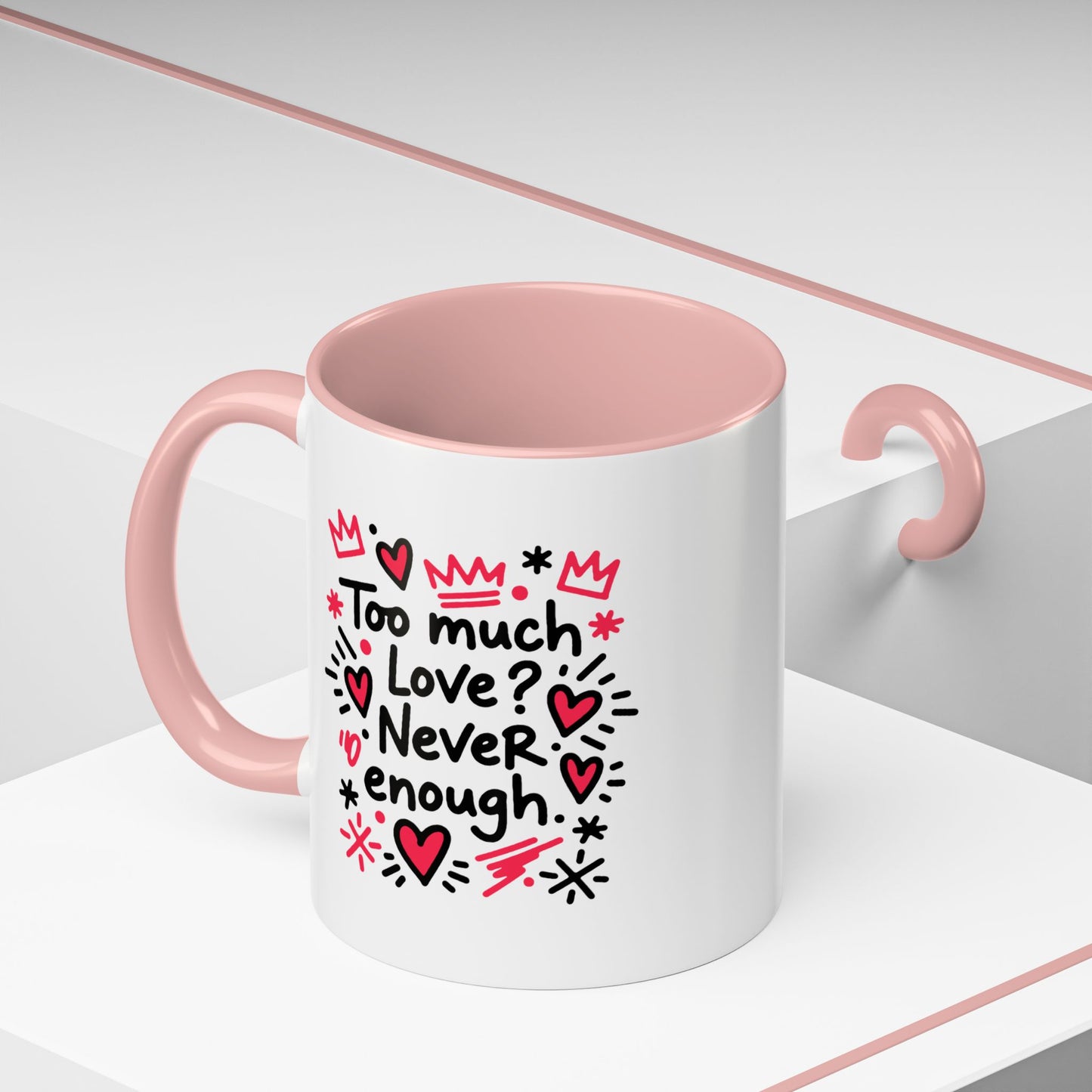 Too Much Love? Never Enough - Color Accent Mug