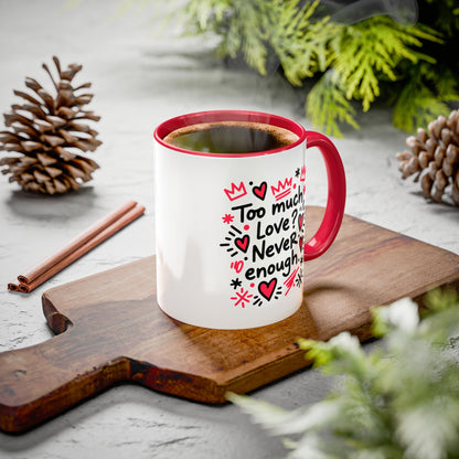 Too Much Love? Never Enough - Colorful Mug