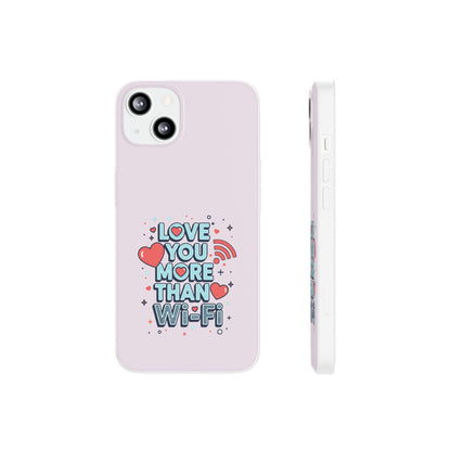 Love You More Than Wi‑Fi - Flexi Phone Case