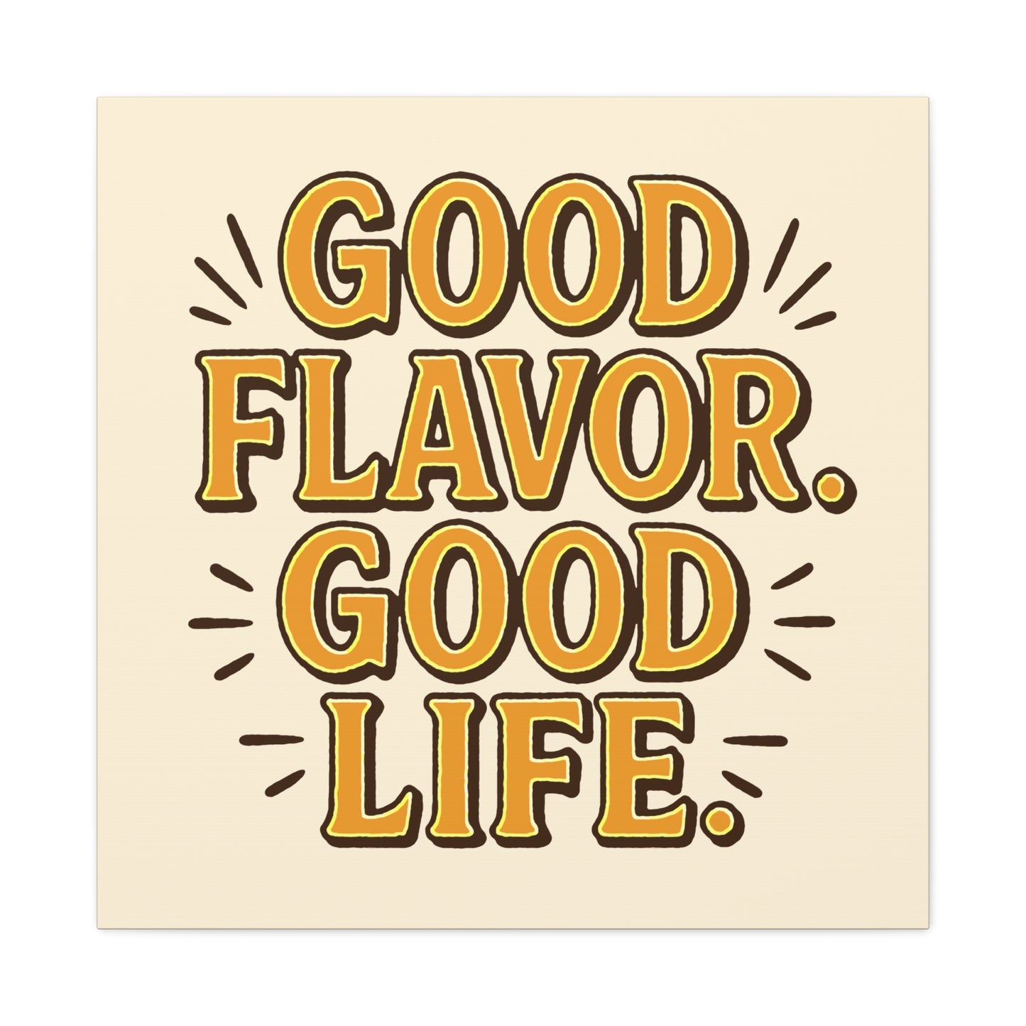 Good Flavor. Good Life. - Stretched Canvas