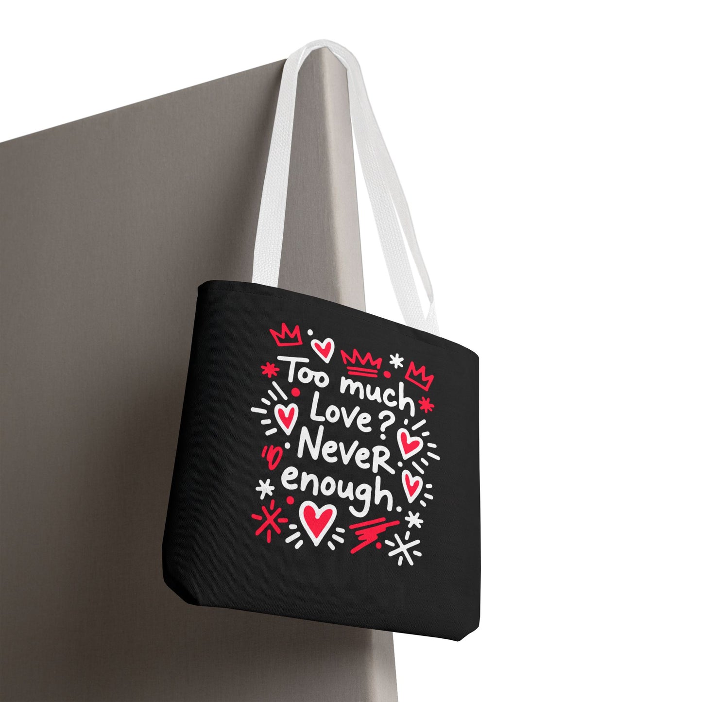 Too Much Love? Never Enough - Tote Bag