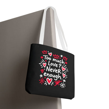 Too Much Love? Never Enough - Tote Bag