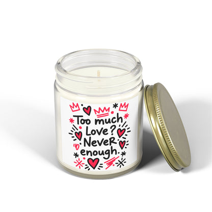 Too Much Love? Never Enough - Scented Candle