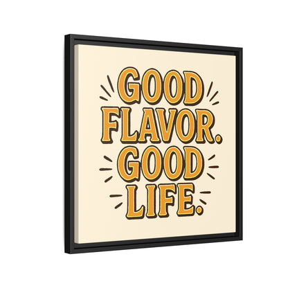 Good Flavor. Good Life. - Framed Canvas